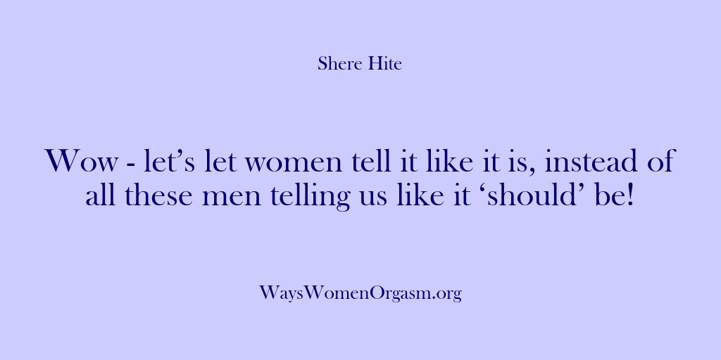 (Shere Hite) Wow – let’s let women tell it like it is, instead of…