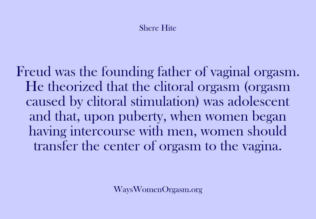 (Shere Hite) Freud was the founding father of vaginal orgasm. He theorized that the…