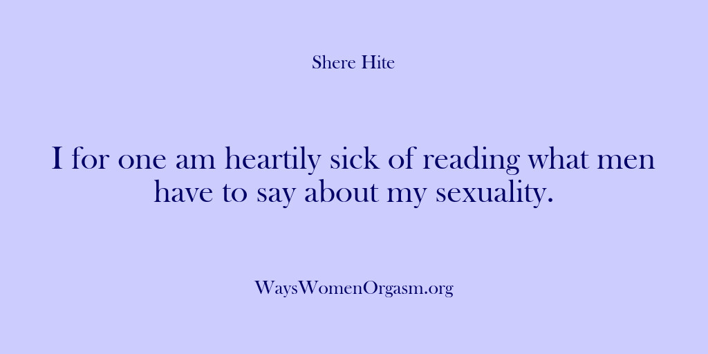 (Shere Hite) I for one am heartily sick of reading what men have to…