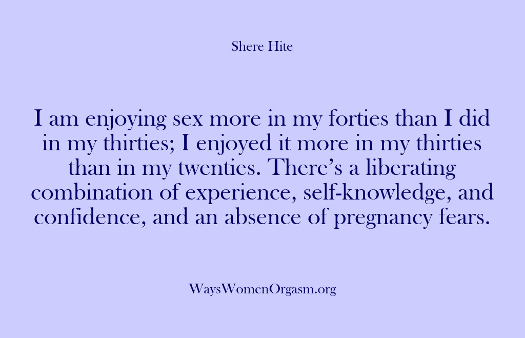 (Shere Hite) I am enjoying sex more in my forties than I did in…