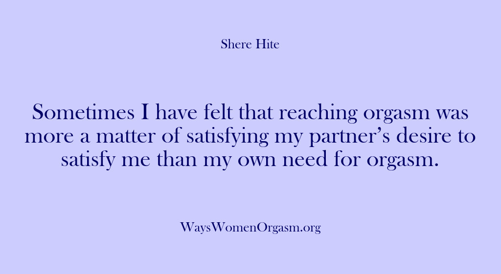 (Shere Hite) Sometimes I have felt that reaching orgasm was more a matter of…