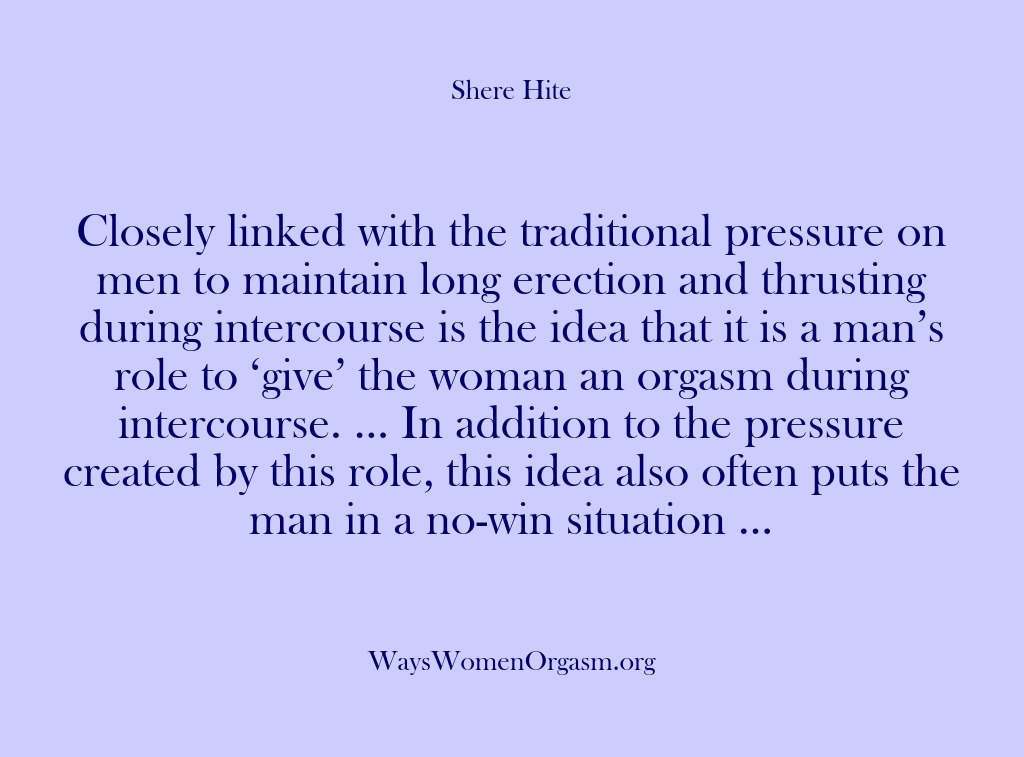 (Shere Hite) Closely linked with the traditional pressure on men to maintain long erection…