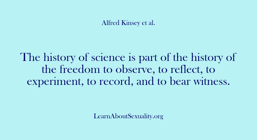 (Alfred Kinsey Male Sexuality) The history of science is part of the history of the freedom…