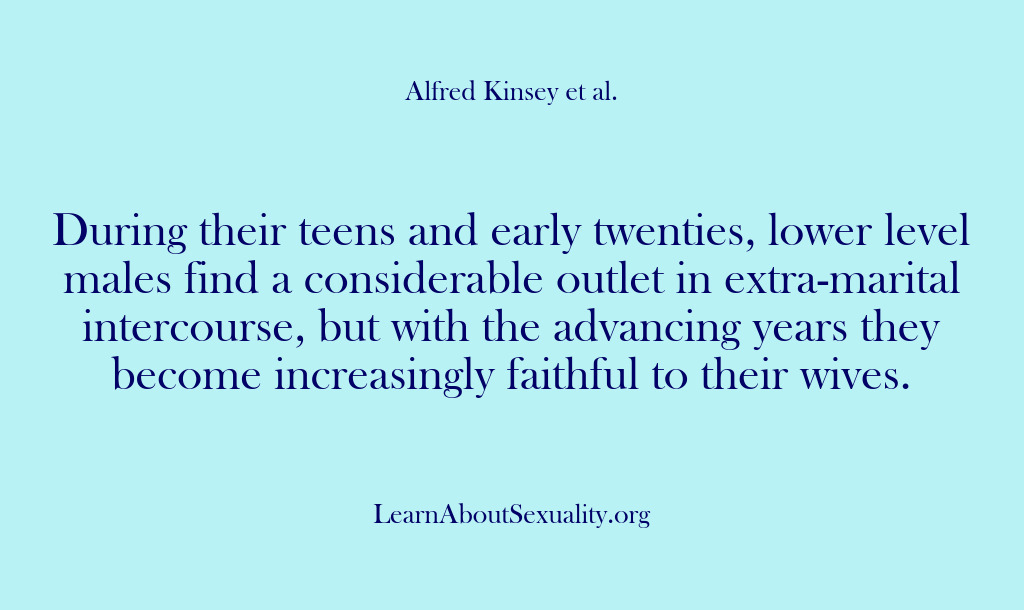 (Alfred Kinsey Male Sexuality) During their teens and early twenties, lower level males find a considerable…