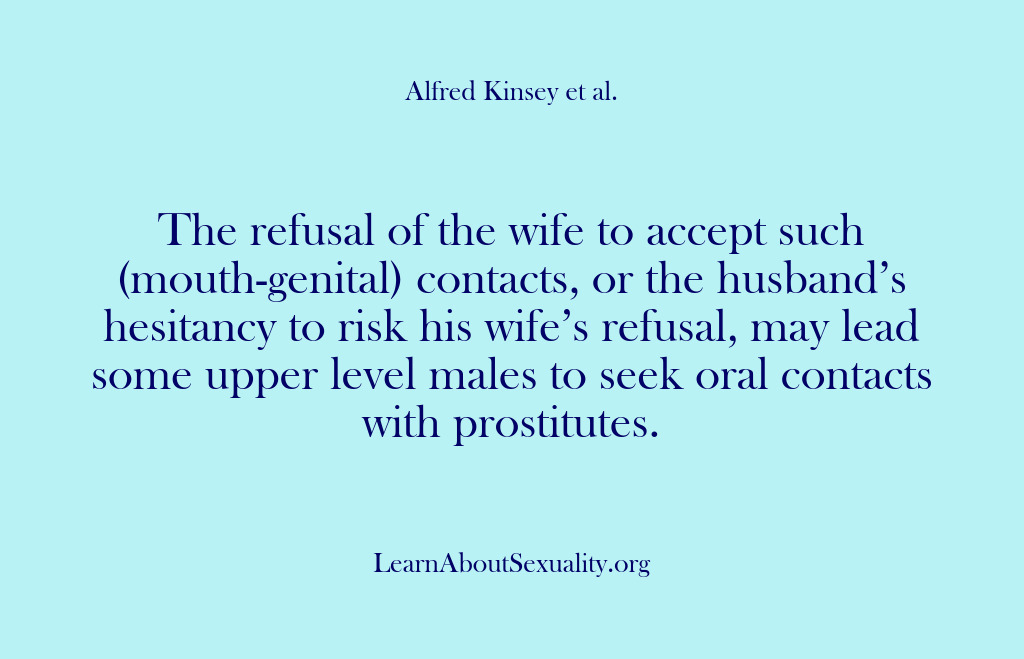 (Alfred Kinsey Male Sexuality) The refusal of the wife to accept such (mouth-genital) contacts, or the…