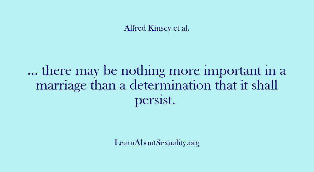 (Alfred Kinsey Male Sexuality) … there may be nothing more important in a marriage than a…