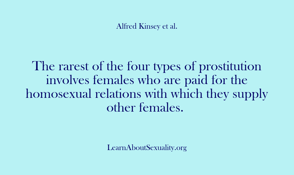 (Alfred Kinsey Male Sexuality) The rarest of the four types of prostitution involves females who are…