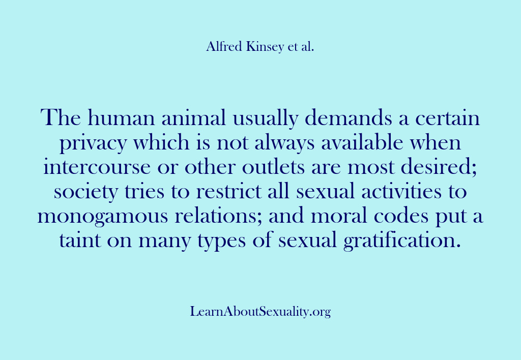 (Alfred Kinsey Male Sexuality) The human animal usually demands a certain privacy which is not always…