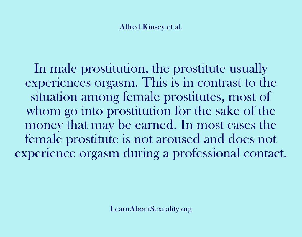 (Alfred Kinsey Male Sexuality) In male prostitution, the prostitute usually experiences orgasm. This is in contrast…