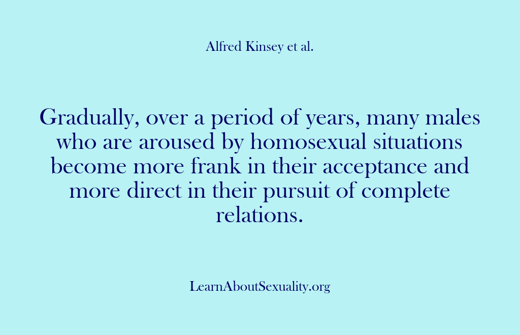 (Alfred Kinsey Male Sexuality) Gradually, over a period of years, many males who are aroused by…