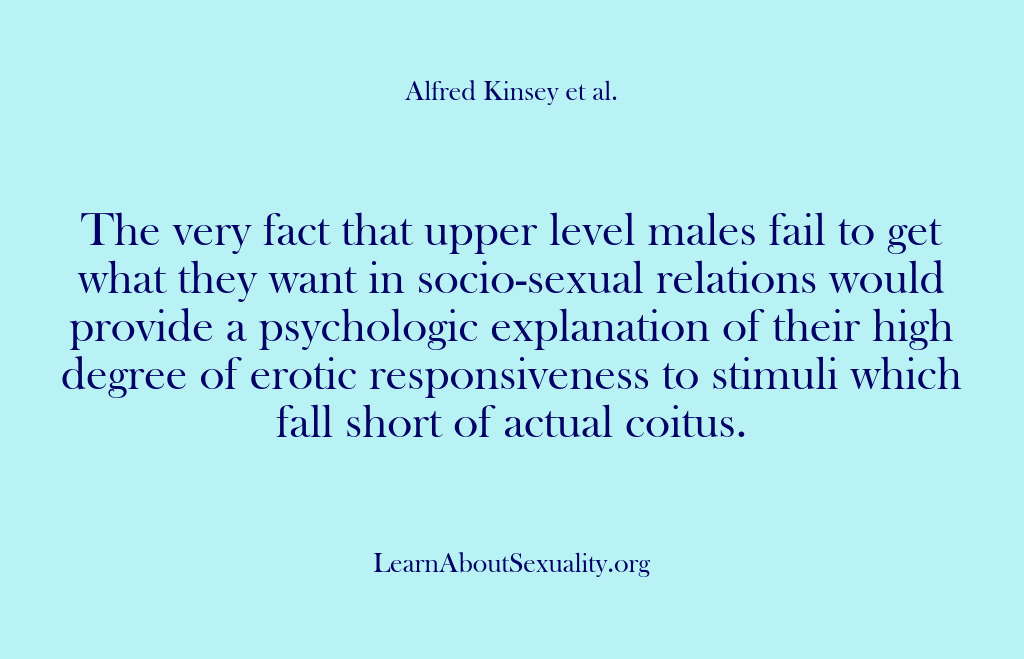 (Alfred Kinsey Male Sexuality) The very fact that upper level males fail to get what they…