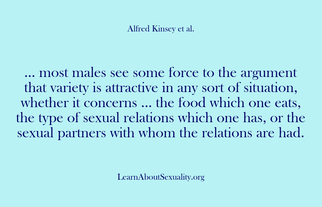 (Alfred Kinsey Male Sexuality) … most males see some force to the argument that variety is…