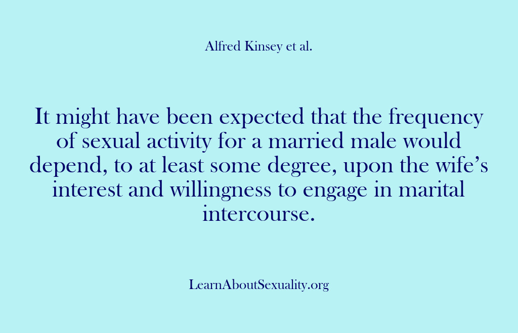 (Alfred Kinsey Male Sexuality) It might have been expected that the frequency of sexual activity for…