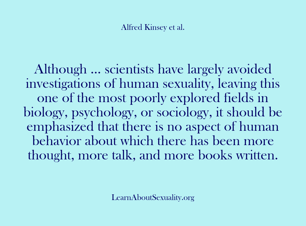 (Alfred Kinsey Male Sexuality) Although … scientists have largely avoided investigations of human sexuality, leaving this…
