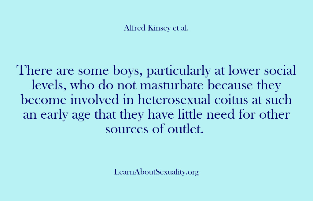(Alfred Kinsey Male Sexuality) There are some boys, particularly at lower social levels, who do not…