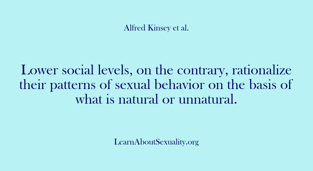 (Alfred Kinsey Male Sexuality) Lower social levels, on the contrary, rationalize their patterns of sexual behavior…