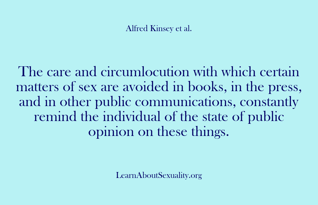 (Alfred Kinsey Male Sexuality) The care and circumlocution with which certain matters of sex are avoided…