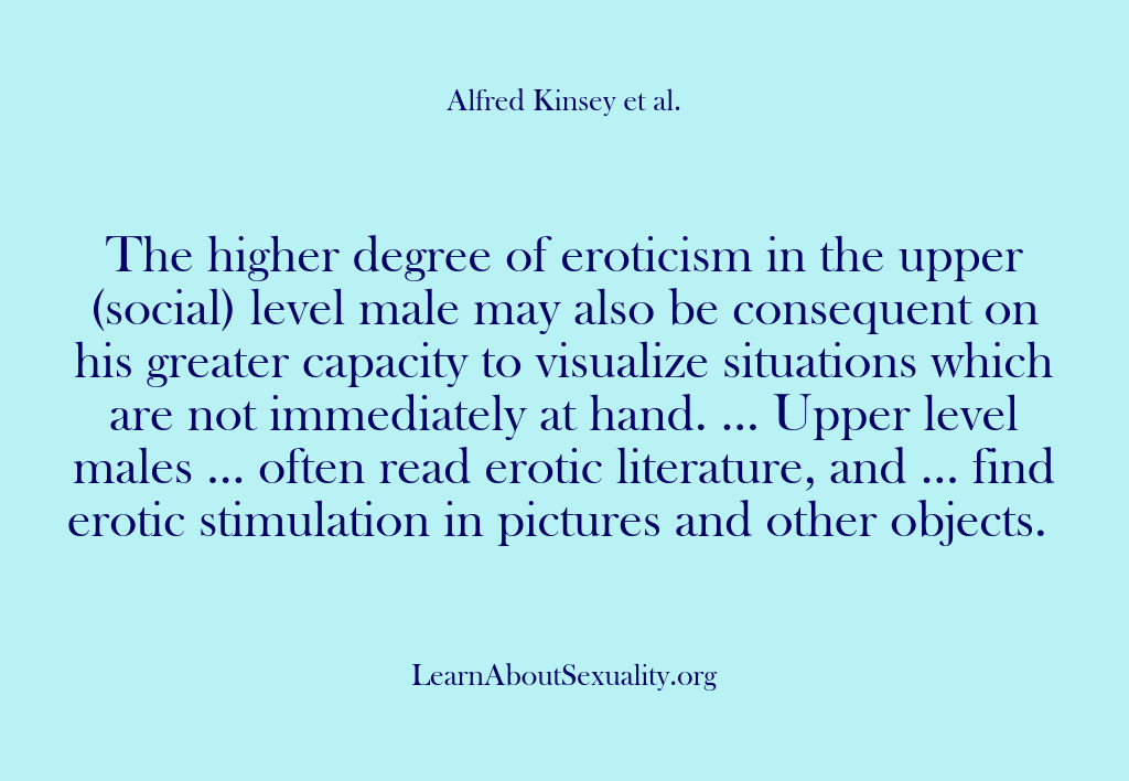 (Alfred Kinsey Male Sexuality) The higher degree of eroticism in the upper (social) level male may…