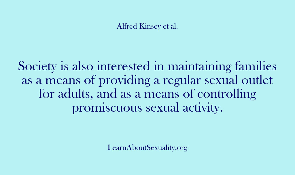 (Alfred Kinsey Male Sexuality) Society is also interested in maintaining families as a means of providing…
