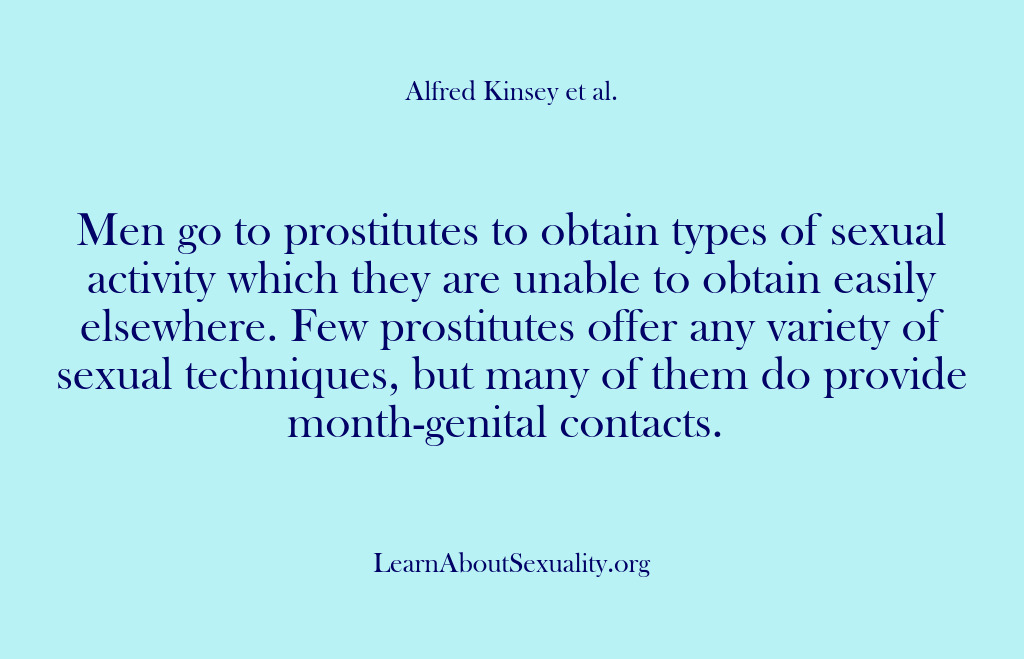 (Alfred Kinsey Male Sexuality) Men go to prostitutes to obtain types of sexual activity which they…