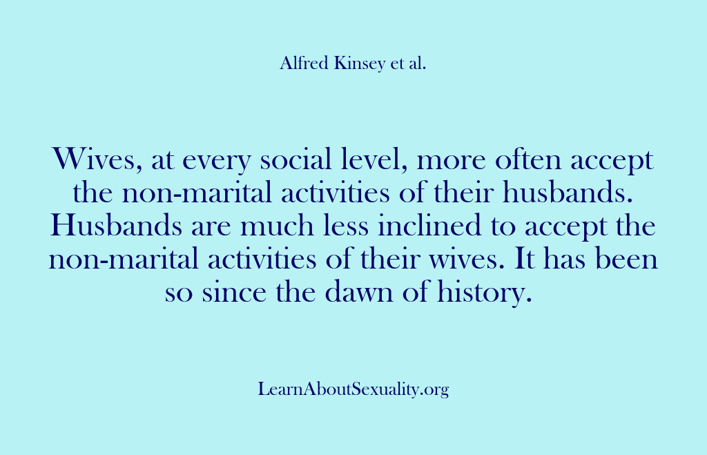 (Alfred Kinsey Male Sexuality) Wives, at every social level, more often accept the non-marital activities of…