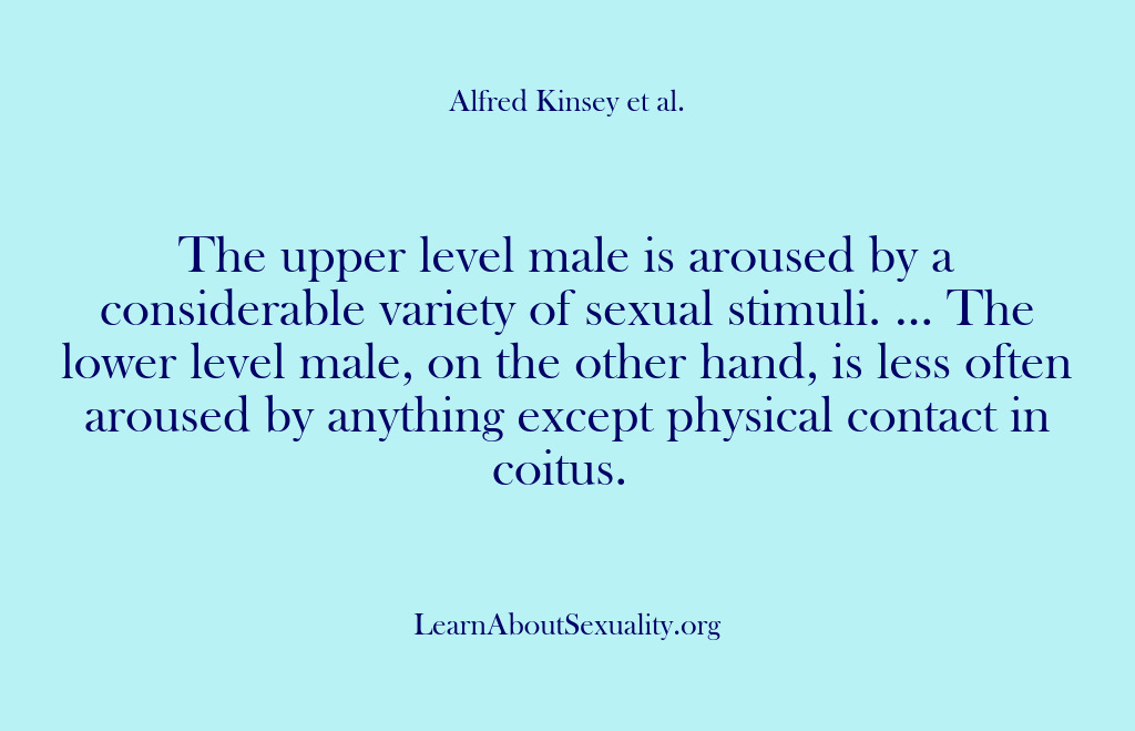 (Alfred Kinsey Male Sexuality) The upper level male is aroused by a considerable variety of sexual…