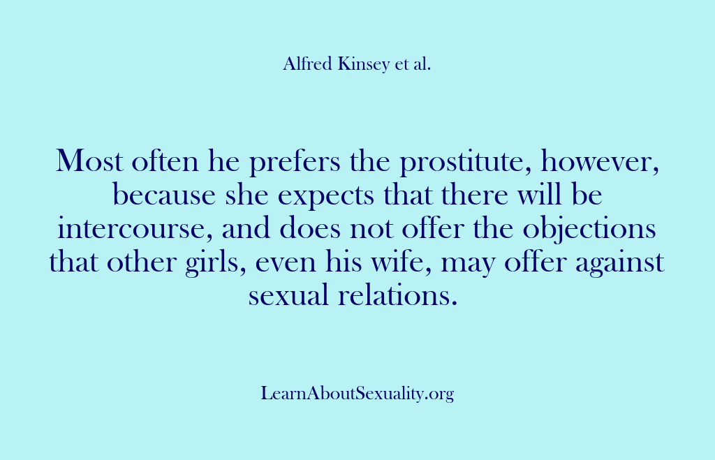 (Alfred Kinsey Male Sexuality) Most often he prefers the prostitute, however, because she expects that there…