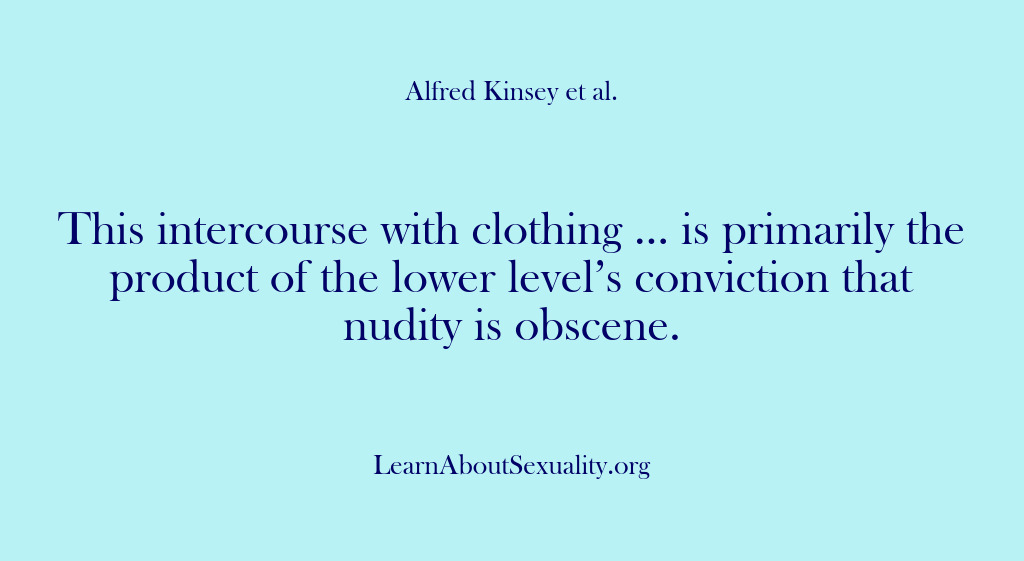 (Alfred Kinsey Male Sexuality) This intercourse with clothing … is primarily the product of the lower…