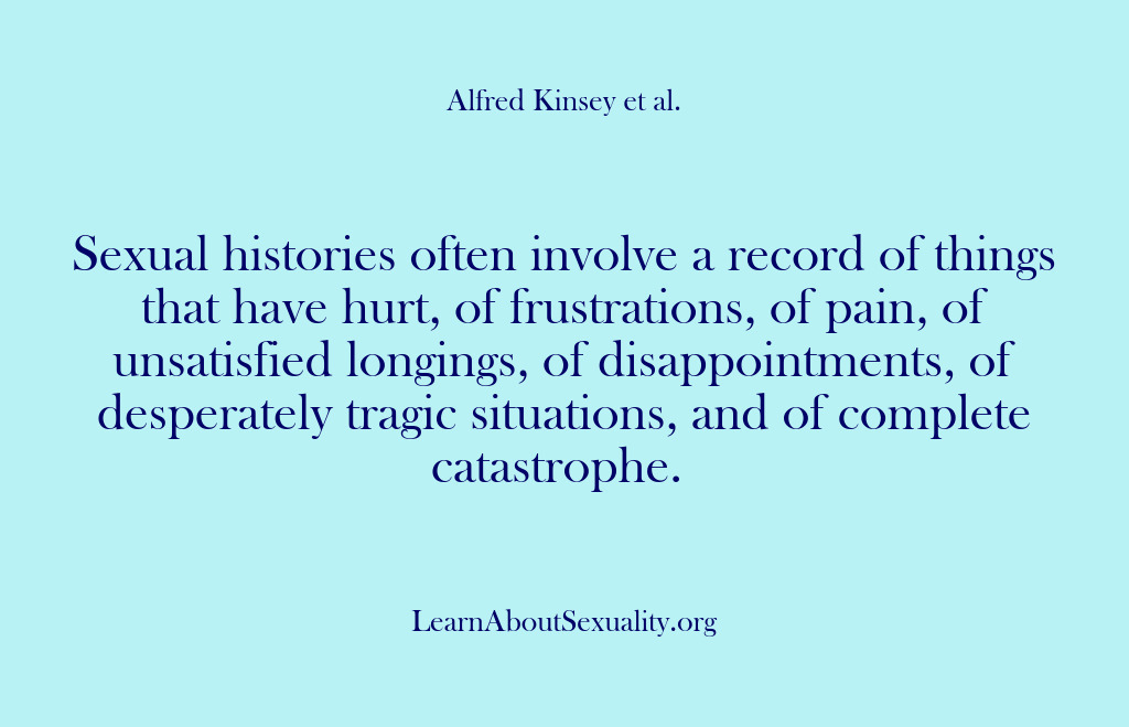 (Alfred Kinsey Male Sexuality) Sexual histories often involve a record of things that have hurt, of…