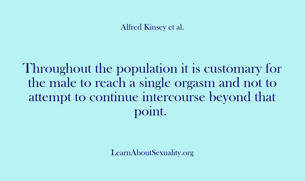 (Alfred Kinsey Male Sexuality) Throughout the population it is customary for the male to reach a…