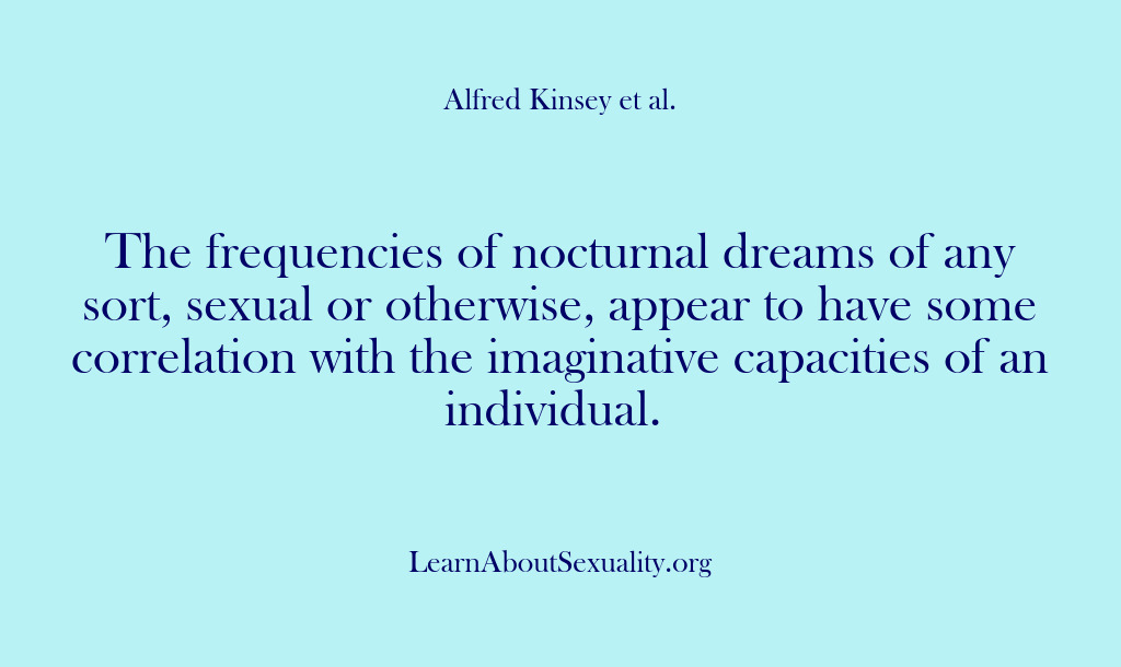 (Alfred Kinsey Male Sexuality) The frequencies of nocturnal dreams of any sort, sexual or otherwise, appear…
