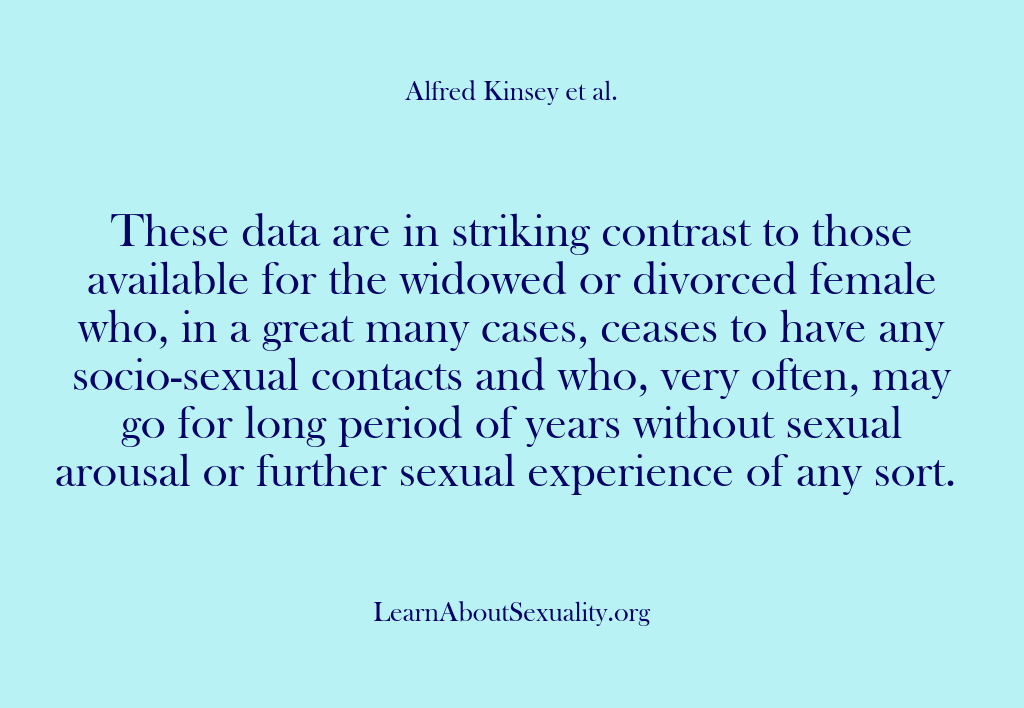(Alfred Kinsey Male Sexuality) These data are in striking contrast to those available for the widowed…