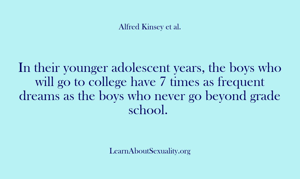 (Alfred Kinsey Male Sexuality) In their younger adolescent years, the boys who will go to college…