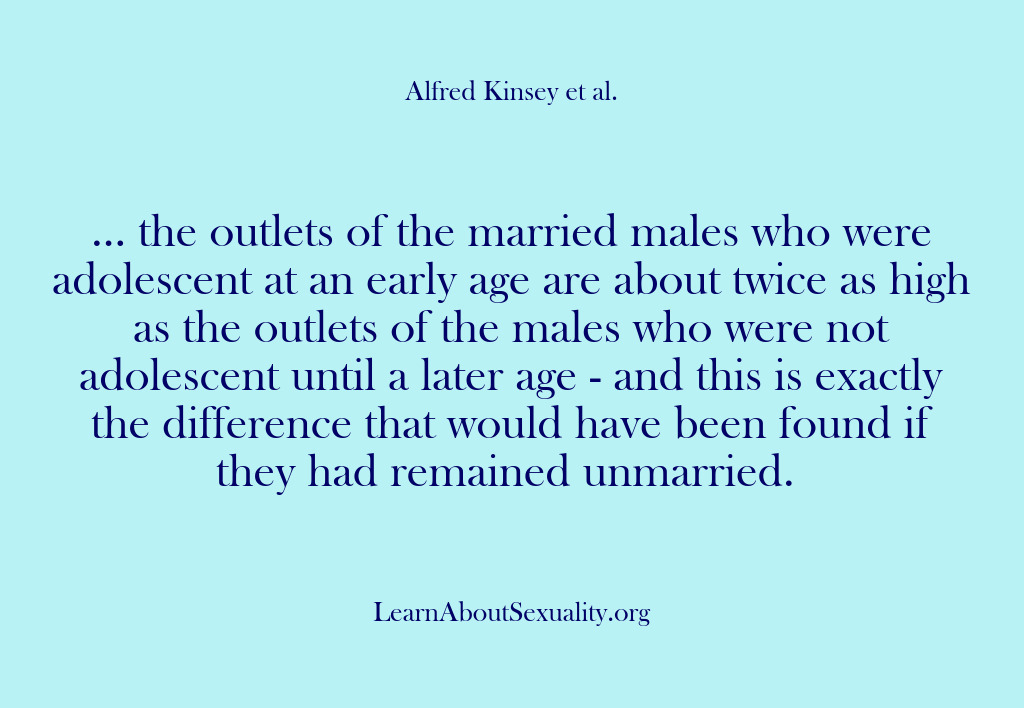 (Alfred Kinsey Male Sexuality) … the outlets of the married males who were adolescent at an…