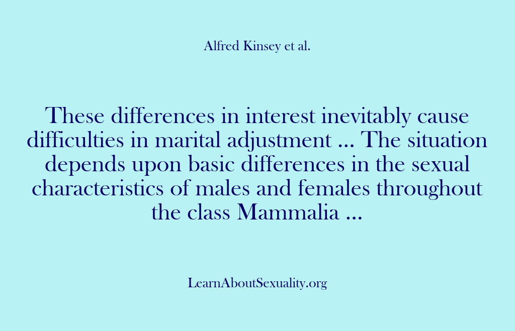 (Alfred Kinsey Male Sexuality) These differences in interest inevitably cause difficulties in marital adjustment … The…