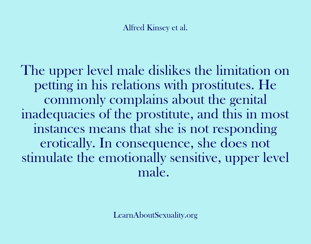 (Alfred Kinsey Male Sexuality) The upper level male dislikes the limitation on petting in his relations…