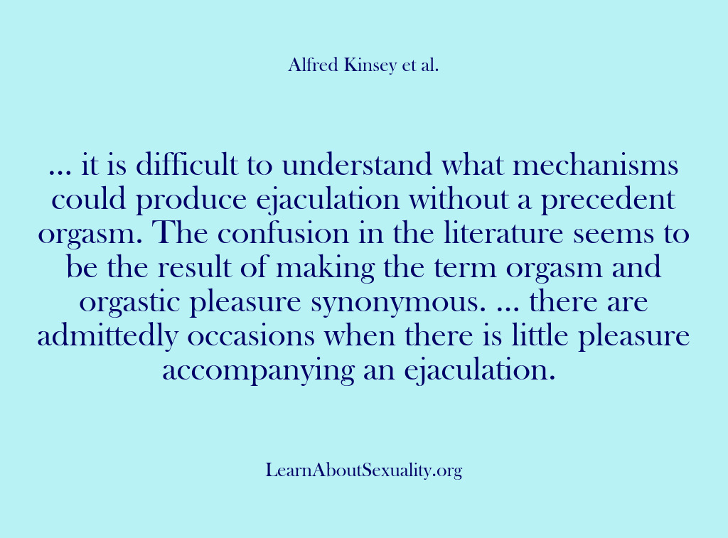 (Alfred Kinsey Male Sexuality) … it is difficult to understand what mechanisms could produce ejaculation without…