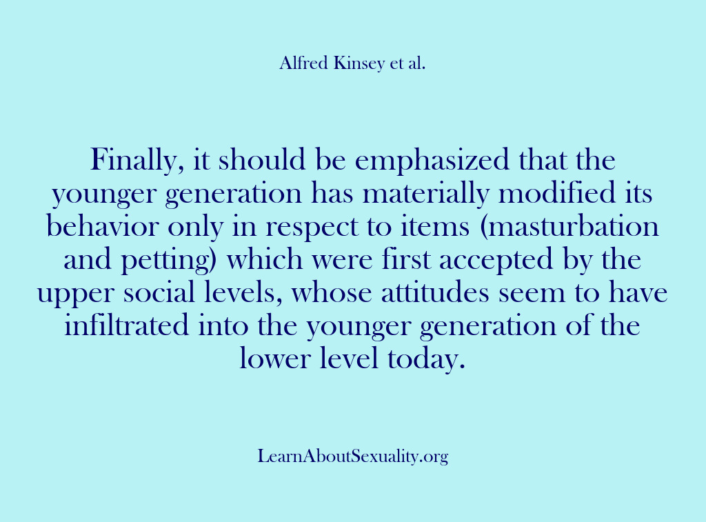 (Alfred Kinsey Male Sexuality) Finally, it should be emphasized that the younger generation has materially modified…