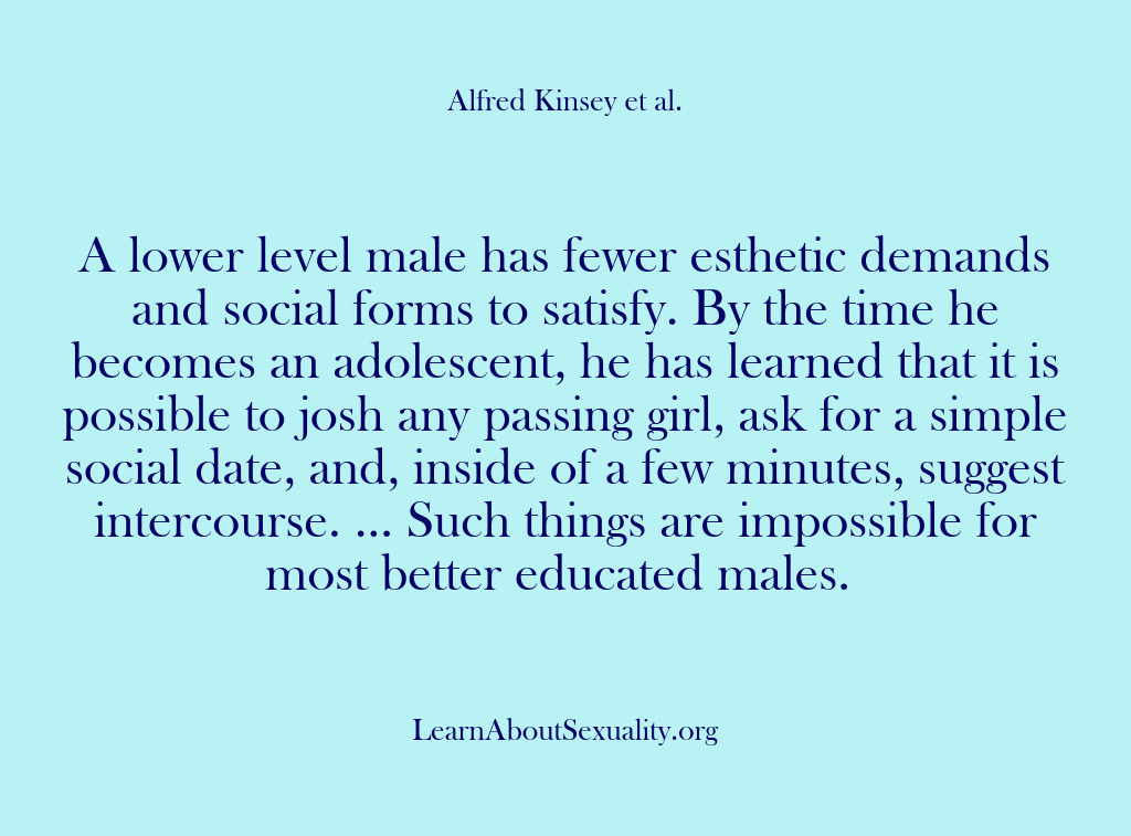 (Alfred Kinsey Male Sexuality) A lower level male has fewer esthetic demands and social forms to…