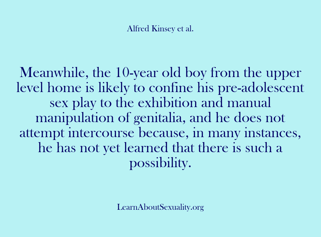 (Alfred Kinsey Male Sexuality) Meanwhile, the 10-year old boy from the upper level home is likely…