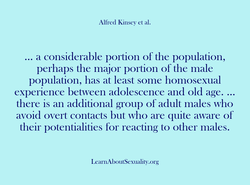 (Alfred Kinsey Male Sexuality) … a considerable portion of the population, perhaps the major portion of…