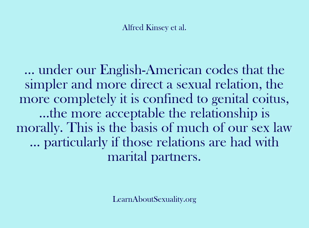 (Alfred Kinsey Male Sexuality) … under our English-American codes that the simpler and more direct a…