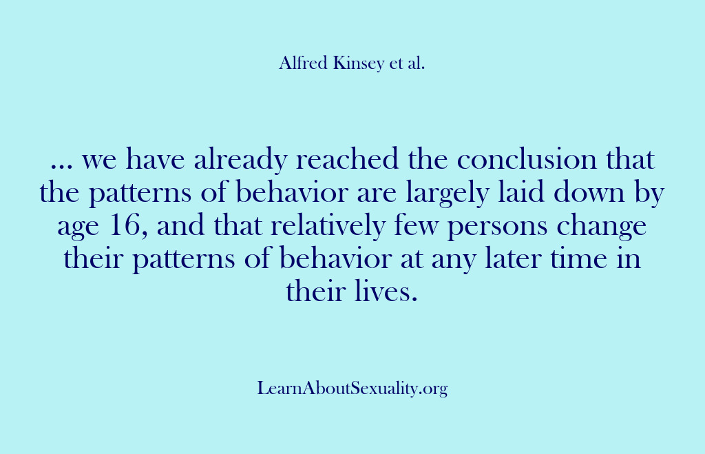 (Alfred Kinsey Male Sexuality) … we have already reached the conclusion that the patterns of behavior…