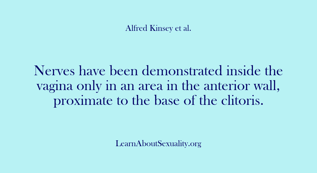 (Alfred Kinsey Male Sexuality) Nerves have been demonstrated inside the vagina only in an area in…