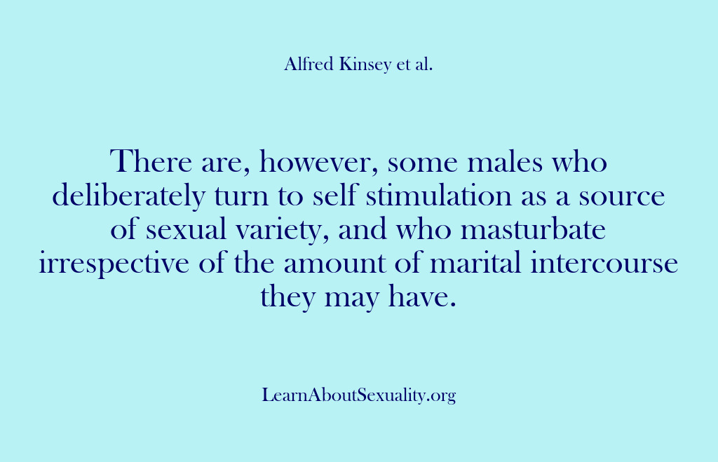 (Alfred Kinsey Male Sexuality) There are, however, some males who deliberately turn to self stimulation as…
