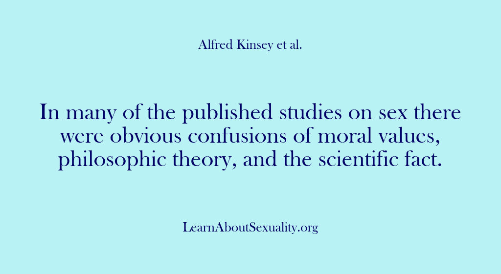 (Alfred Kinsey Male Sexuality) In many of the published studies on sex there were obvious confusions…