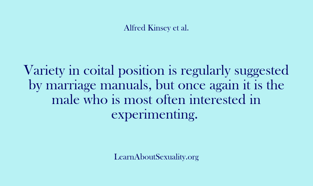 (Alfred Kinsey Male Sexuality) Variety in coital position is regularly suggested by marriage manuals, but once…