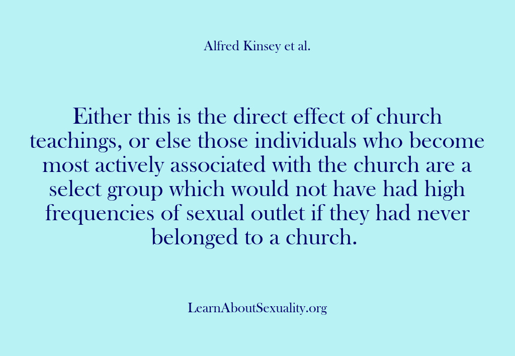 (Alfred Kinsey Male Sexuality) Either this is the direct effect of church teachings, or else those…
