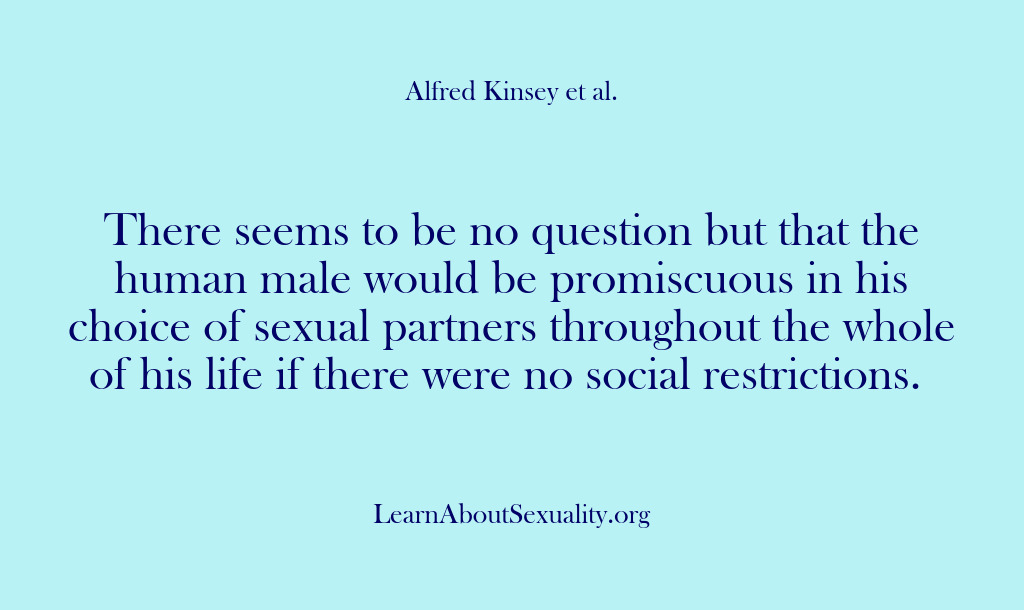 (Alfred Kinsey Male Sexuality) There seems to be no question but that the human male would…