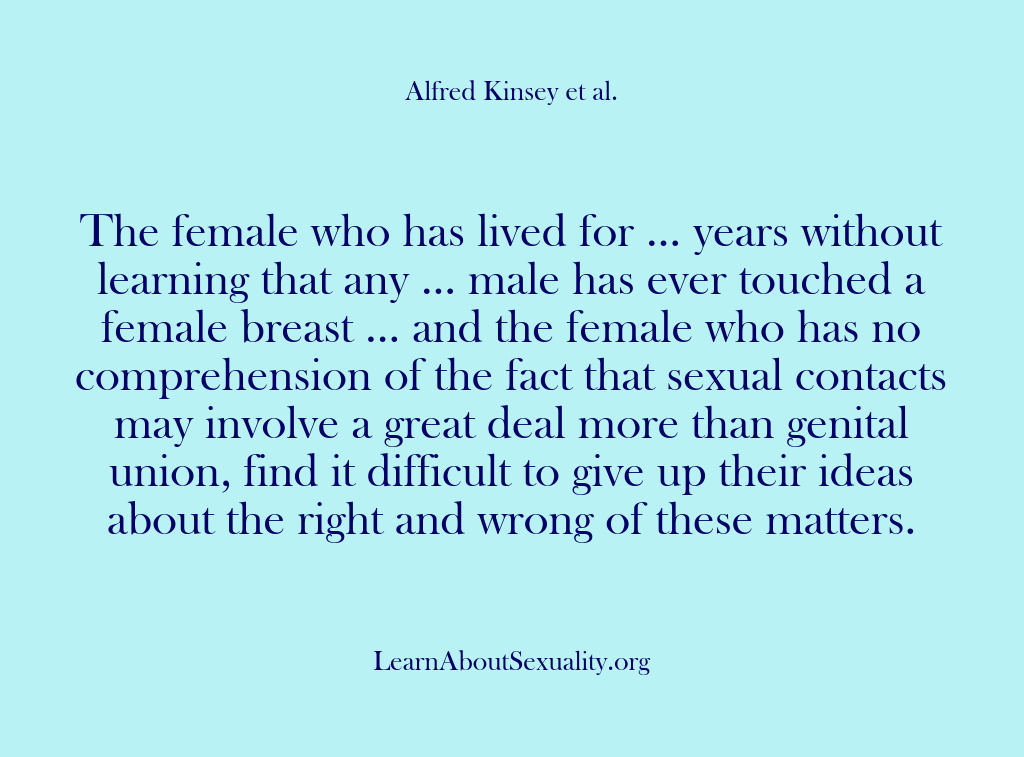 (Alfred Kinsey Male Sexuality) The female who has lived for … years without learning that any…
